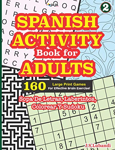 SPANISH ACTIVITY Book for ADULTS: 160 Games (Sopa de Letras, Laberintos, Colorear y Sudoku)