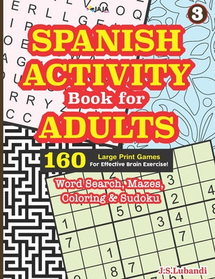 SPANISH ACTIVITY Book for ADULTS: 160 Games (Word search, Sudoku, Mazes and coloring)