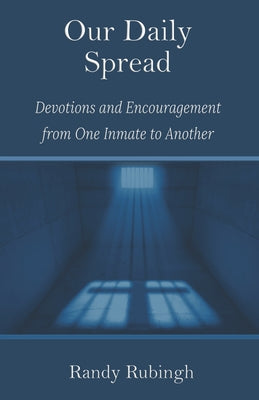 Our Daily Spread: Devotions and Encouragement from One Inmate to Another