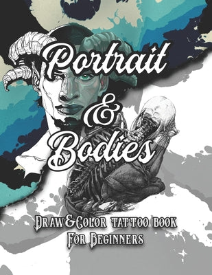 Portrait and Bodies Tattoo: Draw and color tattoo book for beginners (Tattoo books)