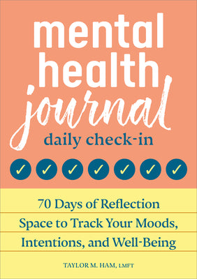 Mental Health Journal: Daily Check-In: 70 Days of Reflection Space to Track Your Moods, Intentions, and Well-Being