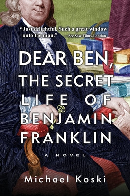 Dear Ben: The Secret Life of Benjamin Franklin