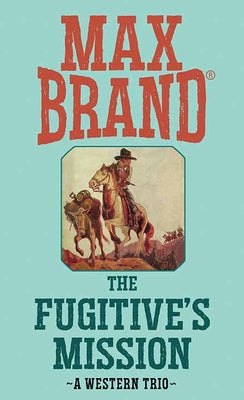 The Fugitive's Mission: A Western Trio