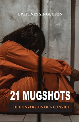 21 Mugshots: The Conversion of a Convict