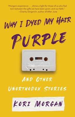 Why I Dyed My Hair Purple and Other Unorthodox Stories