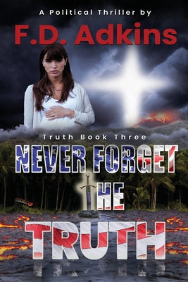Never Forget the Truth: A Political Thriller