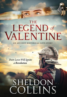 The Legend of Valentine: An Ancient Historical Love Story that Ignites a Revolution