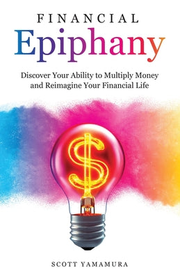 Financial Epiphany: Discover Your Ability to Multiply Money and Reimagine Your Financial Life