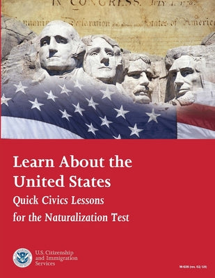 Learn About the United States: Quick Civics Lessons for the Naturalization Test (Revised February, 2019)