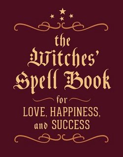The Witches' Spell Book: For Love, Happiness, and Success