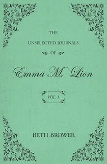 The Unselected Journals of Emma M. Lion: Vol. 1