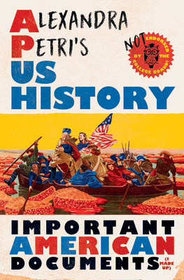 Alexandra Petri's Us History: Important American Documents (I Made Up)
