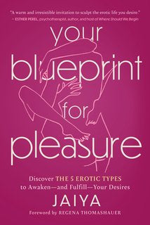 Your Blueprint for Pleasure: Discover the 5 Erotic Types to Awaken--And Fulfill--Your Desires