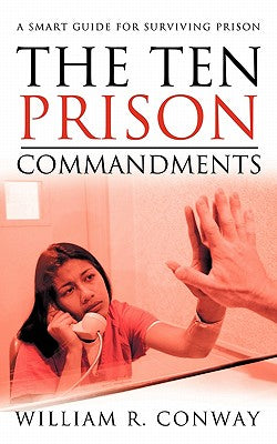 The Ten Prison Commandments: A Smart Guide for Surviving Prison