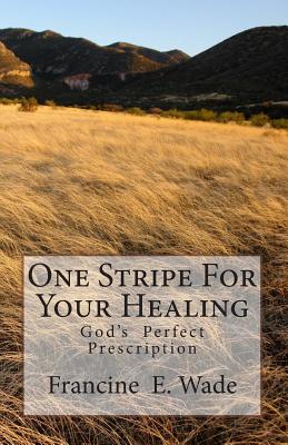 One Stripe For Your Healing: God's Perfect Prescription