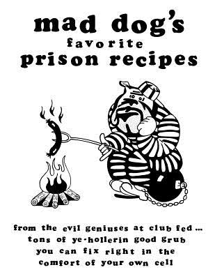 mad dogs favorite prison recipes