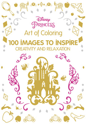 Art of Coloring: Disney Princess: 100 Images to Inspire Creativity and Relaxation