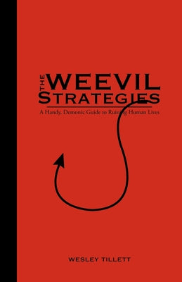 The Weevil Strategies: A Handy, Demonic Guide To Ruining Human Lives