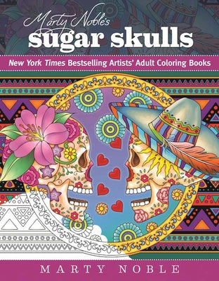 Marty Noble's Sugar Skulls: New York Times Bestselling Artists? Adult Coloring Books