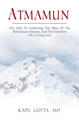 Atmamun: The path to achieving the bliss of the Himalayan Swamis. And the freedom of a living God.