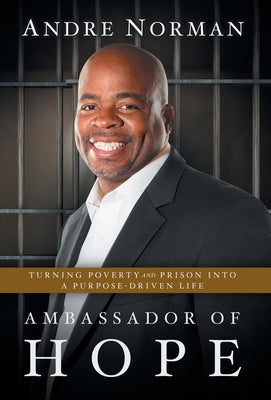 Ambassador of Hope: Turning Poverty and Prison into a Purpose-Driven Life