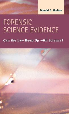 Forensic Science Evidence: Can the Law Keep Up with Science?