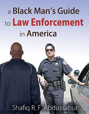 A Black Man's Guide to Law Enforcement in America