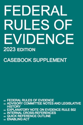 Federal Rules of Evidence; 2023 Edition (Casebook Supplement): With Advisory Committee notes, Rule 502 explanatory note, internal cross-references, qu