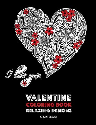 Valentine Coloring Book: Relaxing Designs: Happy Valentine's Day! Detailed Hearts To Say I Love You; Anti-Stress Complex Patterns For Relaxatio
