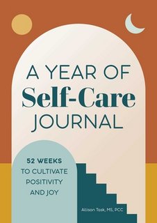 A Year of Self-Care Journal: 52 Weeks to Cultivate Positivity & Joy