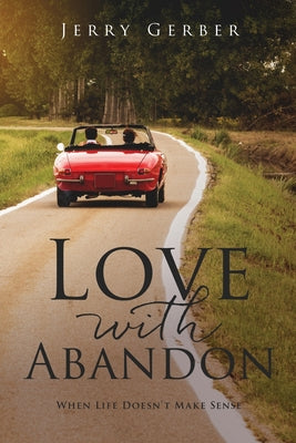 Love with Abandon: When Life Doesn't Make Sense