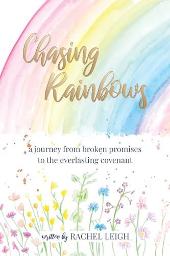 Chasing Rainbows: a journey from broken promises to the everlasting covenant