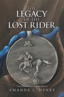 The Legacy of the Lost Rider: Tokens of Rynar Series, Book 1