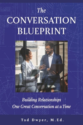 The Conversation Blueprint: Building Relationships One Great Conversation at a Time
