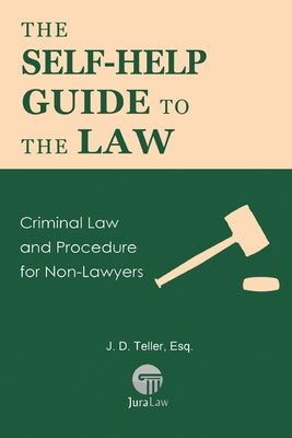The Self-Help Guide to the Law: Criminal Law and Procedure for Non-Lawyers