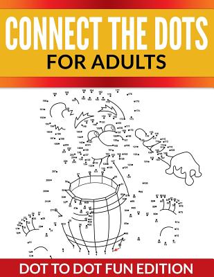 Connect The Dots For Adults: Dot To Dot Fun Edition