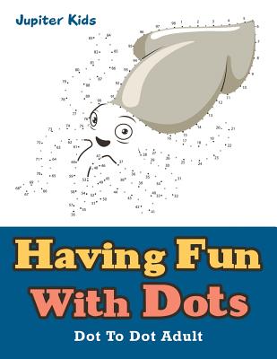 Having Fun With Dots: Dot To Dot Adult