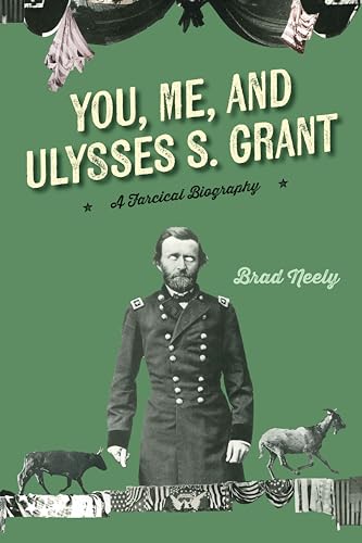 You, Me, and Ulysses S. Grant: A Farcical Biography