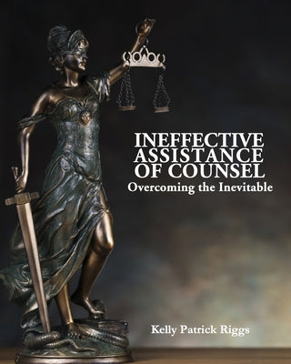 Ineffective Assistance of Counsel Overcoming the Inevitable