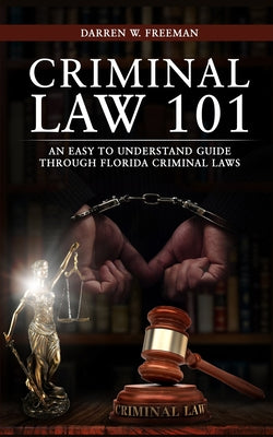 Criminal Law 101: An Easy To Understand Guide Through Florida Criminal Laws