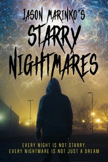 Jason Marinko's Starry Nightmares: Every night is not starry, every nightmare is not just a dream.