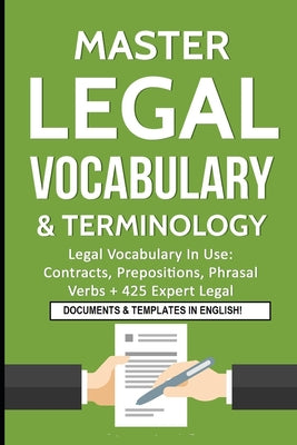 Master Legal Vocabulary & Terminology- Legal Vocabulary In Use: Contracts, Prepositions, Phrasal Verbs + 425 Expert Legal Documents & Templates in Eng