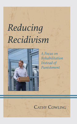 Reducing Recidivism: A Focus on Rehabilitation Instead of Punishment