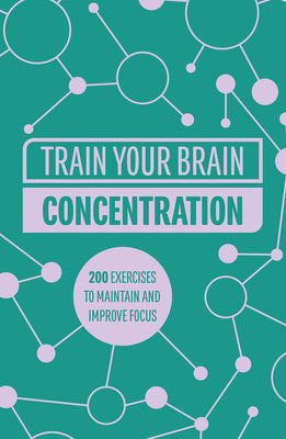 Train Your Brain: Concentration: 200 Puzzles to Unlock Your Mental Potential