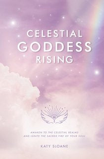 Celestial Goddess Rising: Awaken to the Celestial Realms & Ignite the Sacred Fire of Your Soul