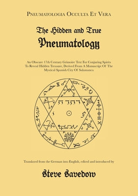 The Hidden and True Pneumatology: An Obscure 17th Century Grimoire Text for Conjuring Spirits to Reveal Hidden Treasure, Derived from a Manuscript of
