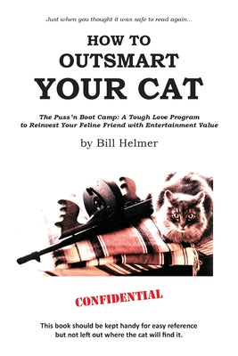 How to Outsmart Your Cat: The Puss 'n Boot Camp: A Tough Love Program to Reinvest Your Feline Friend with Entertainment Value