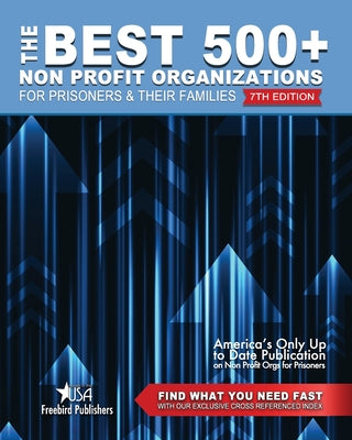 The Best 500+ Non Profit Organizations for Prisoners and their Families: 7th Edition
