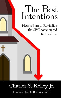 The Best Intentions: How a Plan to Revitalize the SBC Accelerated Its Decline