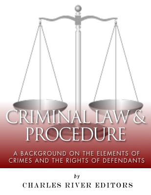 Criminal Law & Procedure: A Background on the Elements of Crimes and the Rights of Defendants